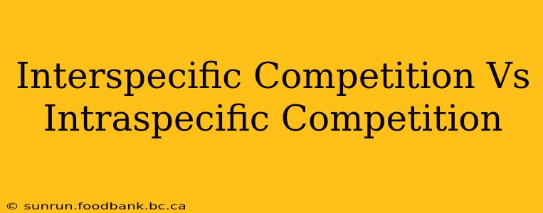 Interspecific Competition Vs Intraspecific Competition