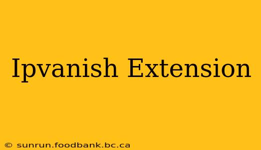 Ipvanish Extension