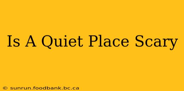 Is A Quiet Place Scary