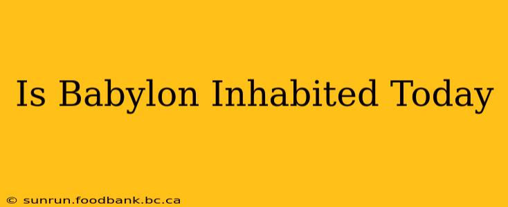 Is Babylon Inhabited Today