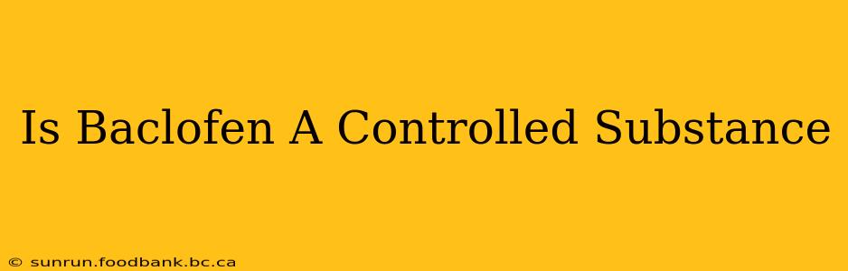 Is Baclofen A Controlled Substance
