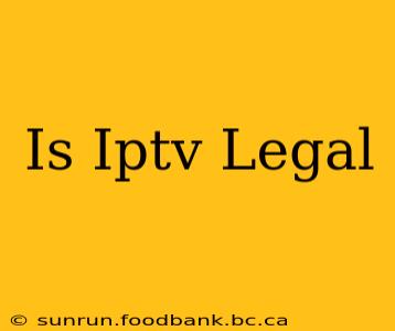 Is Iptv Legal