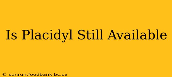 Is Placidyl Still Available