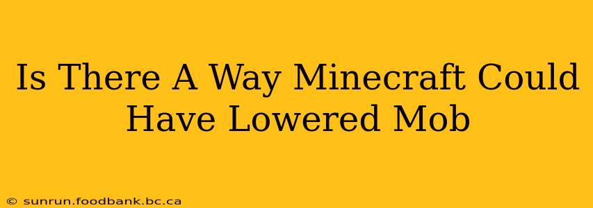 Is There A Way Minecraft Could Have Lowered Mob