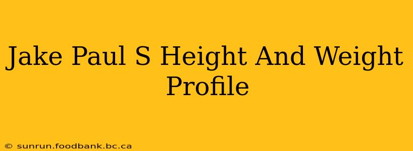 Jake Paul S Height And Weight Profile