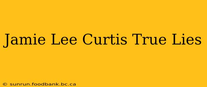 Jamie Lee Curtis True Lies