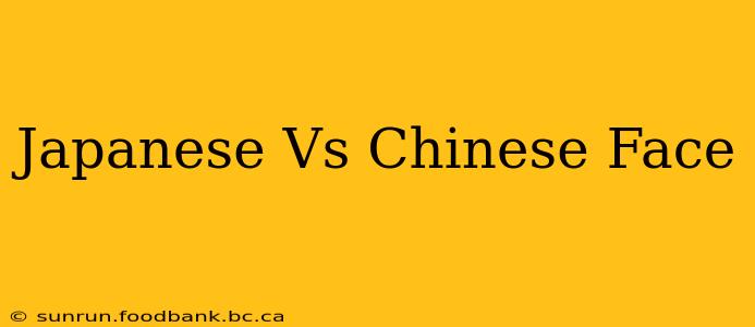 Japanese Vs Chinese Face