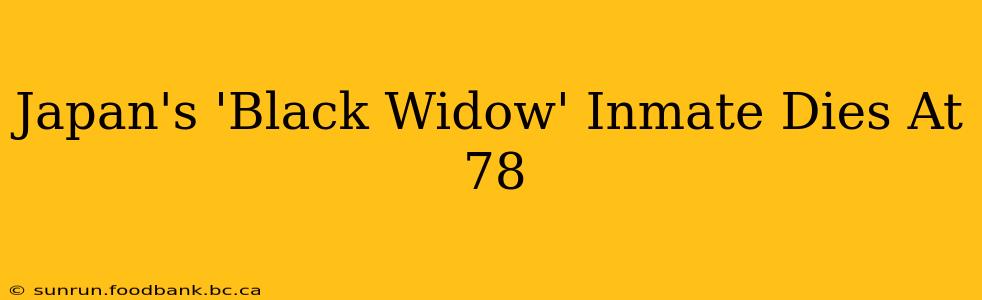 Japan's 'Black Widow' Inmate Dies At 78