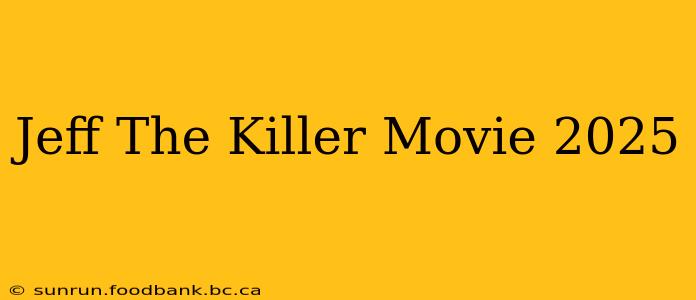 Jeff The Killer Movie 2025