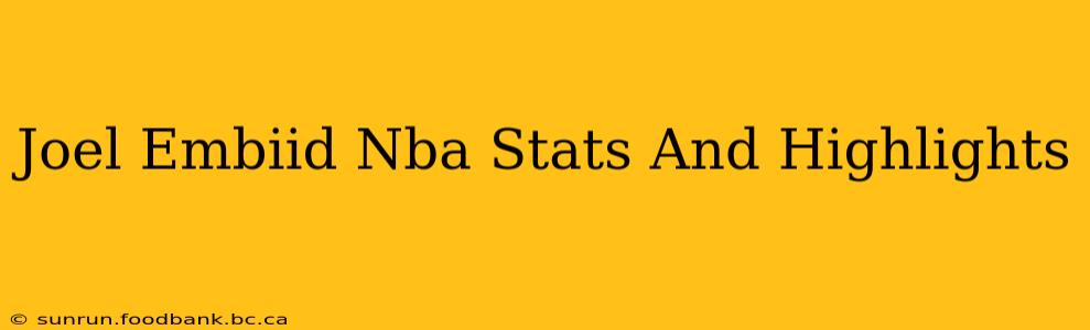 Joel Embiid Nba Stats And Highlights