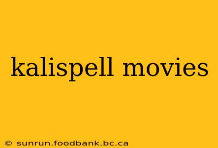 kalispell movies