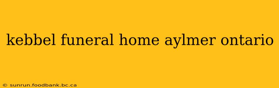 kebbel funeral home aylmer ontario
