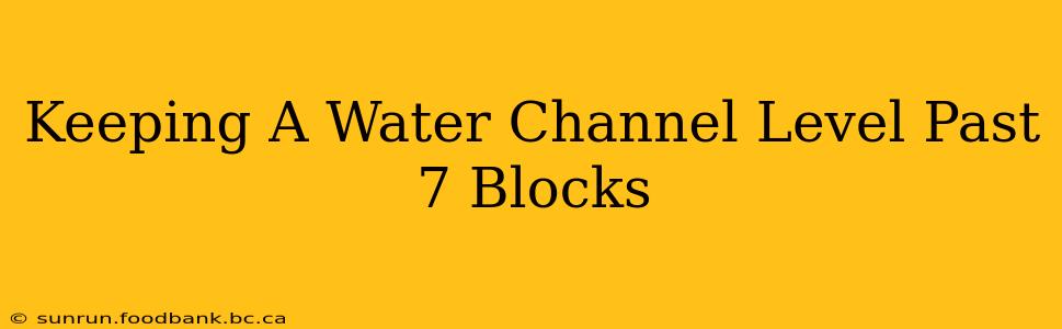 Keeping A Water Channel Level Past 7 Blocks
