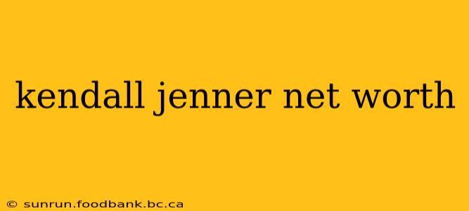kendall jenner net worth