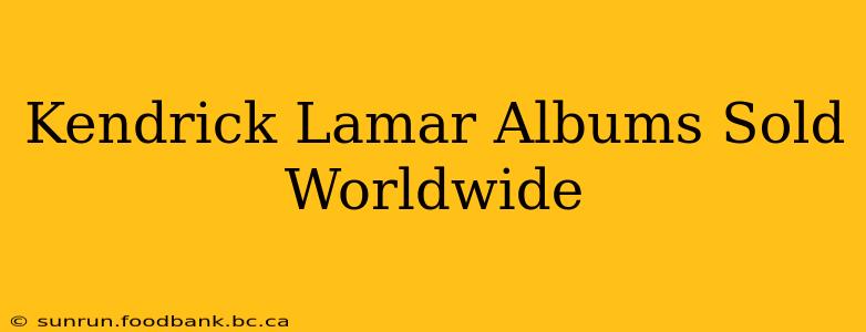 Kendrick Lamar Albums Sold Worldwide