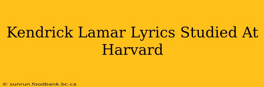 Kendrick Lamar Lyrics Studied At Harvard