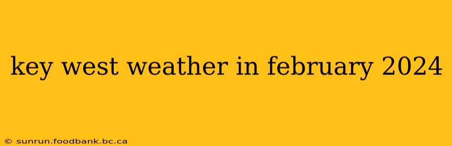 key west weather in february 2024