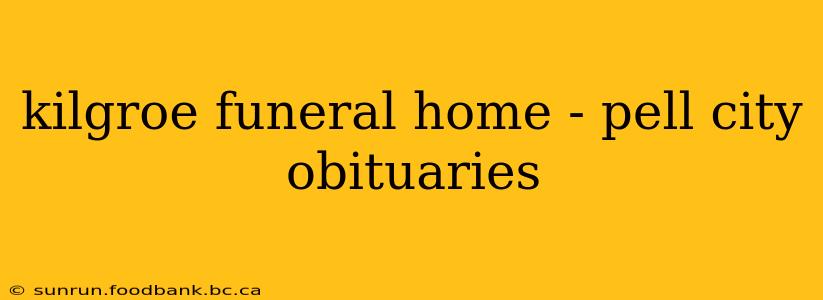 kilgroe funeral home - pell city obituaries