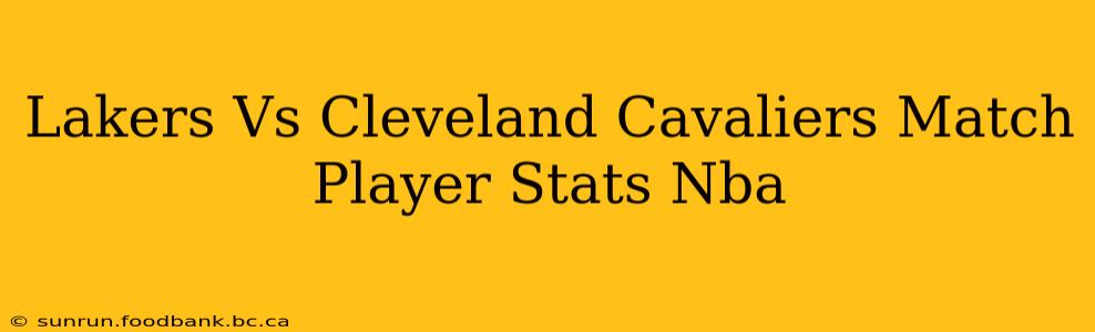 Lakers Vs Cleveland Cavaliers Match Player Stats Nba