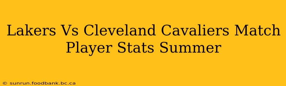 Lakers Vs Cleveland Cavaliers Match Player Stats Summer