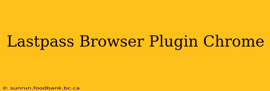 Lastpass Browser Plugin Chrome