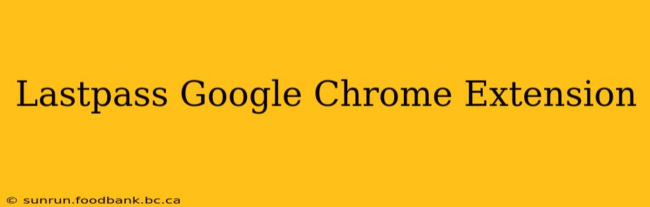 Lastpass Google Chrome Extension