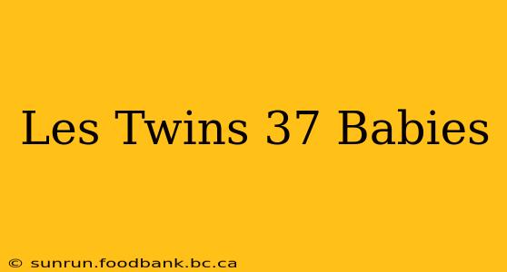 Les Twins 37 Babies