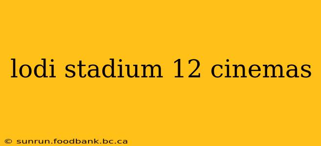 lodi stadium 12 cinemas