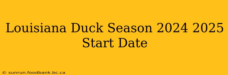 Louisiana Duck Season 2024 2025 Start Date