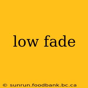 low fade