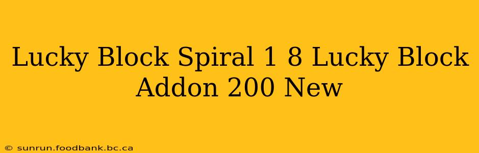 Lucky Block Spiral 1 8 Lucky Block Addon 200 New