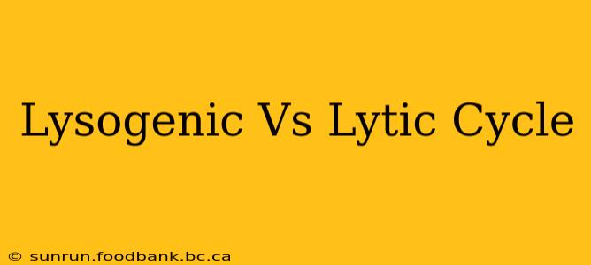 Lysogenic Vs Lytic Cycle
