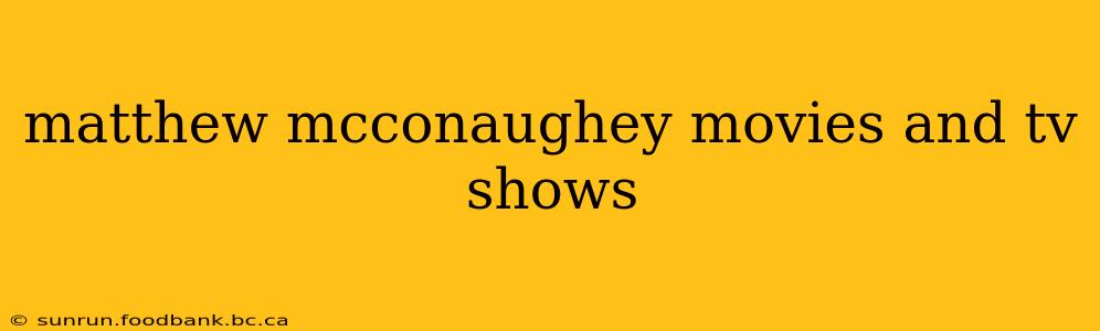 matthew mcconaughey movies and tv shows