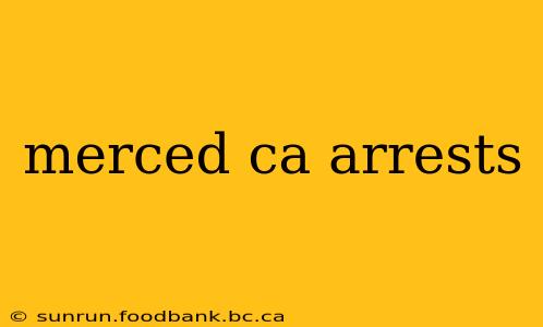 merced ca arrests