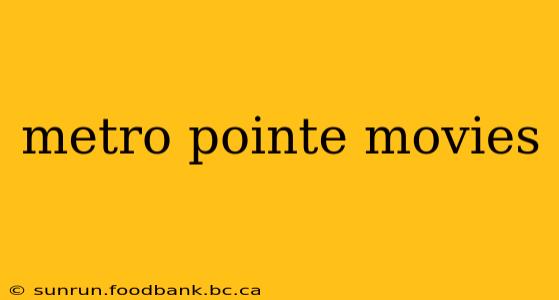 metro pointe movies