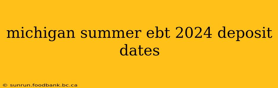 michigan summer ebt 2024 deposit dates