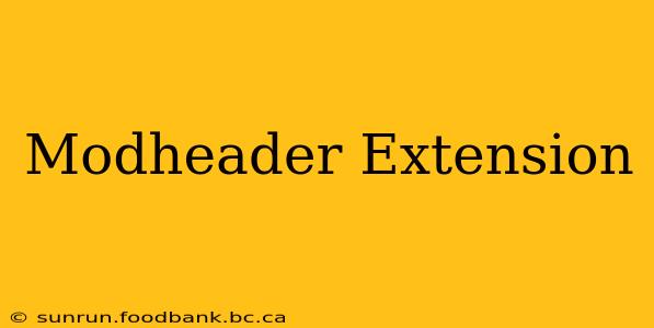 Modheader Extension
