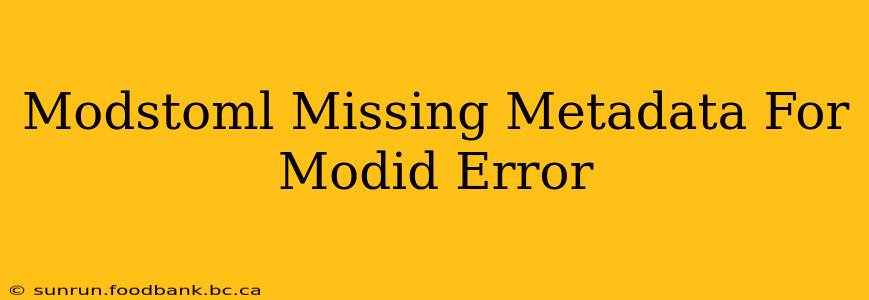 Modstoml Missing Metadata For Modid Error