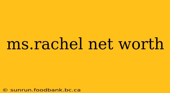 ms.rachel net worth