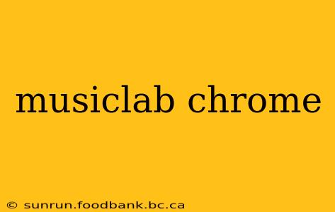 musiclab chrome