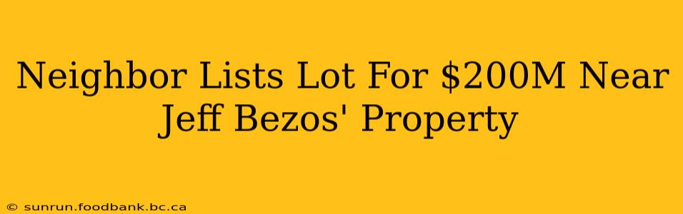 Neighbor Lists Lot For $200M Near Jeff Bezos' Property