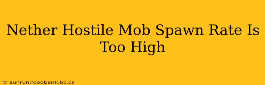 Nether Hostile Mob Spawn Rate Is Too High