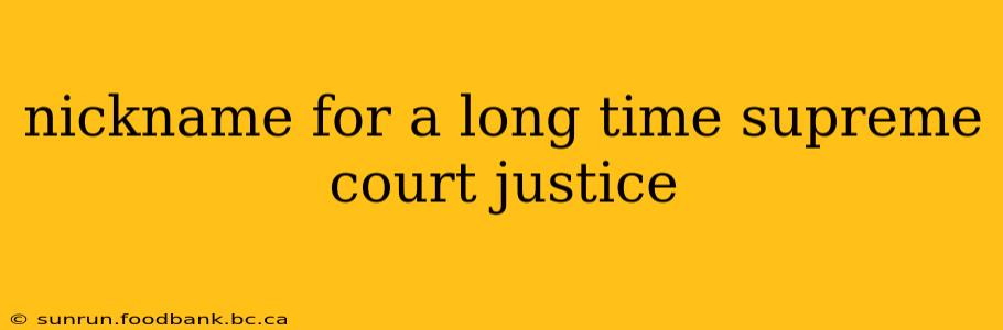 nickname for a long time supreme court justice