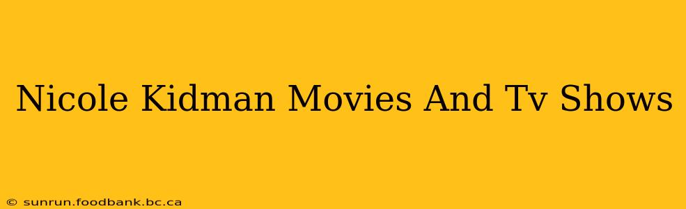 Nicole Kidman Movies And Tv Shows