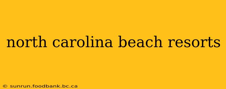 north carolina beach resorts