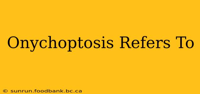 Onychoptosis Refers To