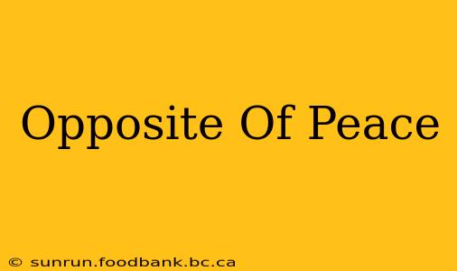 Opposite Of Peace