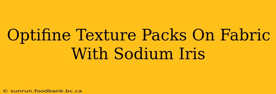 Optifine Texture Packs On Fabric With Sodium Iris