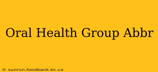Oral Health Group Abbr