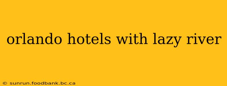 orlando hotels with lazy river